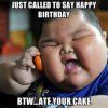 Just-Called-To-Say-Happy-Birthday-Btw-Ate-Your-Cake-Funny-Birthday-Meme-Photo.jpg