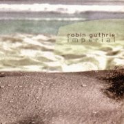 Robin Guthrie - Imperial -.jpg